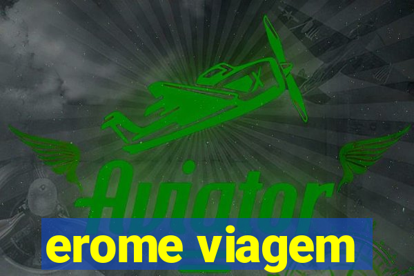 erome viagem